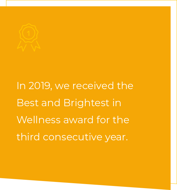 In 2019, we received the Best and Brightest in Wellness award for the third consecutive year.